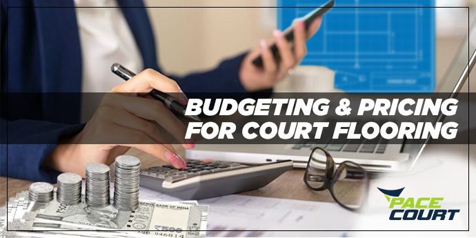 Considering Budgeting and Pricing for Flooring When Selecting a Sports Flooring Manufacturer