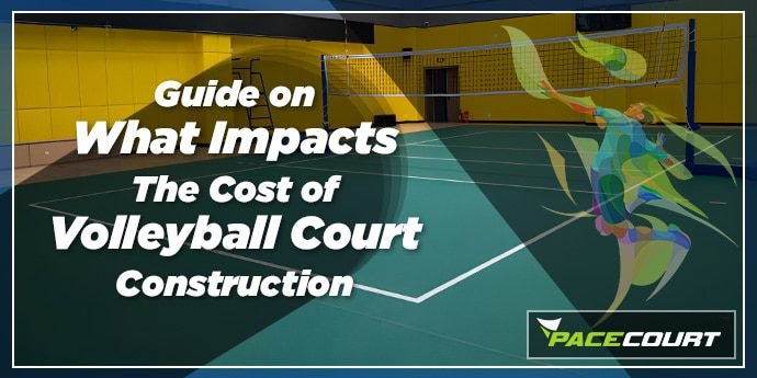 Guide to What Impacts Cost of Volleyball Court Construction