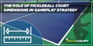 The Role of Pickleball Court Dimensions in Gameplay Strategy