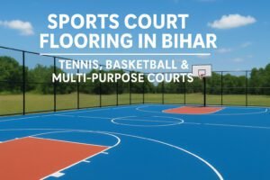 Sports Court Flooring in Bihar – Tennis, Basketball & Multi-Purpose Courts