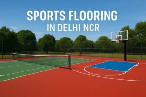 Sports Flooring in Delhi: Types, Benefits, and Trends