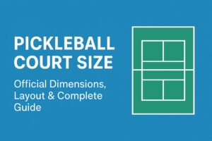 Pickleball Court Size: Official Dimensions, Layout & Complete Guide