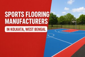 Sports Flooring Manufacturers in Kolkata, West Bengal: Complete Guide (Types, Cost, Features & Installation)