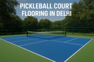 Pickleball Court Flooring in Delhi – Types, Cost, Installation & Maintenance