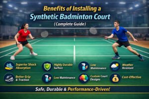 Benefits of Installing a Synthetic Badminton Court (Complete Guide)
