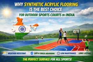 Why Synthetic Acrylic Flooring Is the Best Choice for Outdoor Sports Courts in India